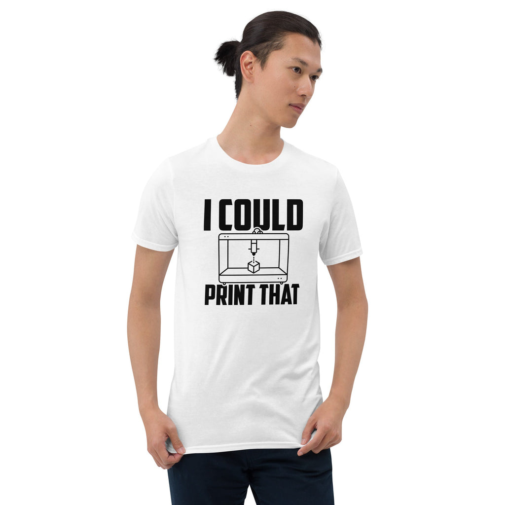 3D Printer T-Shirt | 3D Printer Gift, I Could Print That, 3D Printer Owner, 3d Printing Tee, Print Lover Shirt, 3d Print Lover Gift, Unisex - TheReallyNiceStuff