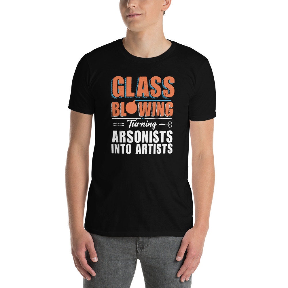 Glassblowing T-Shirt | Funny Glass Blower Gift, Glass Blowing Shirt, Glassblower Shirt, Art Hobby Shirt, Unisex