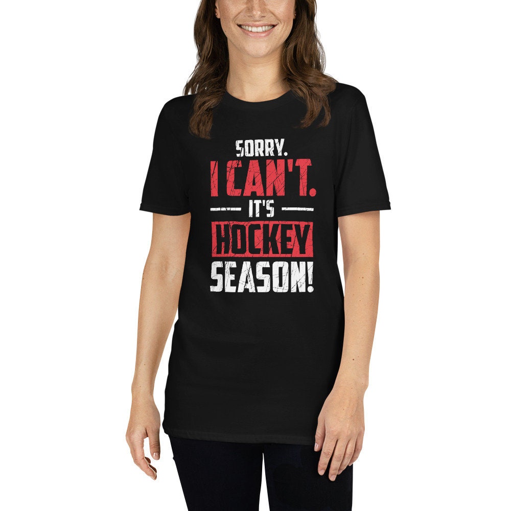 Sorry I Can&#39;t It&#39;s Hockey Season T-Shirt | Hockey Shirt, Ice Hockey Player Gift, Hockey Fan Shirt, Hockey Coach Tee, Unisex