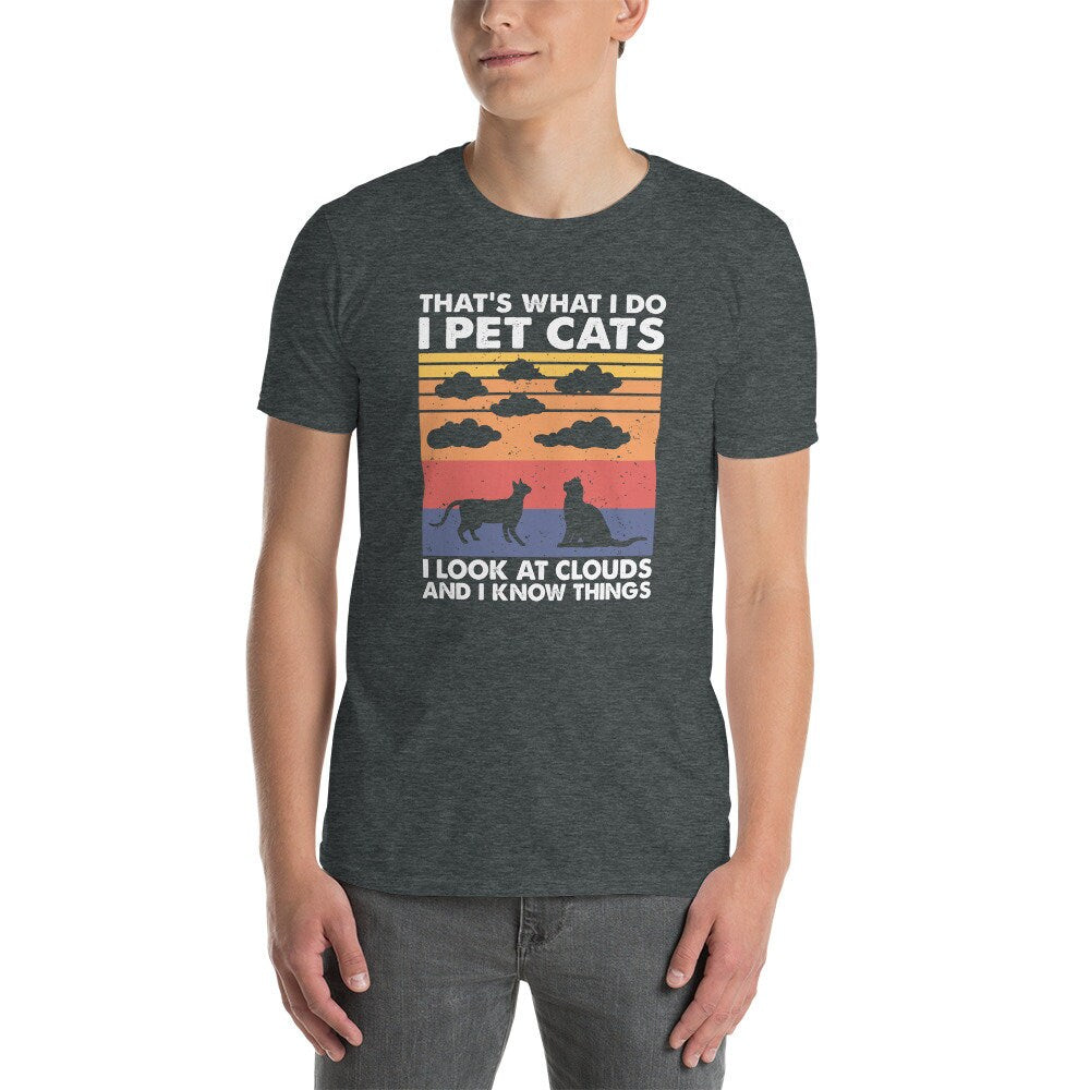 That&#39;s What I Do I Pet Cats I Look At Clouds & I Know Things | Meteorology Weatherman Shirt, Future Meteorologist Gift, Cat Lover, Unisex