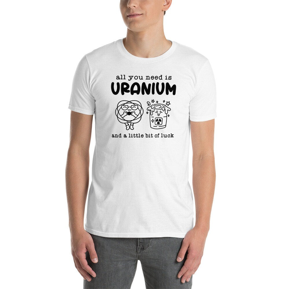 Nuclear Engineer T-Shirt | Nuclear Plant Shirt, All You Need Is Uranium, Engineer Pun, Nuclear Engineer Graduation Gift