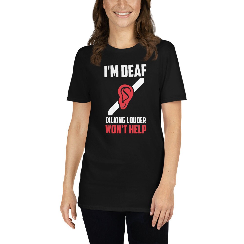 Deaf Pride T-Shirt | Talking Louder Won&#39;t Help, Deaf Community Tee, Hearing Humor, Asl Language Support Gift, Unisex