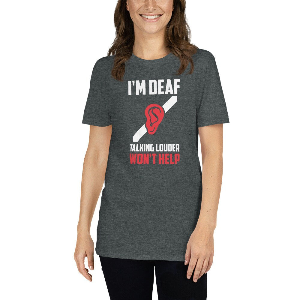 Deaf Pride T-Shirt | Talking Louder Won&#39;t Help, Deaf Community Tee, Hearing Humor, Asl Language Support Gift, Unisex