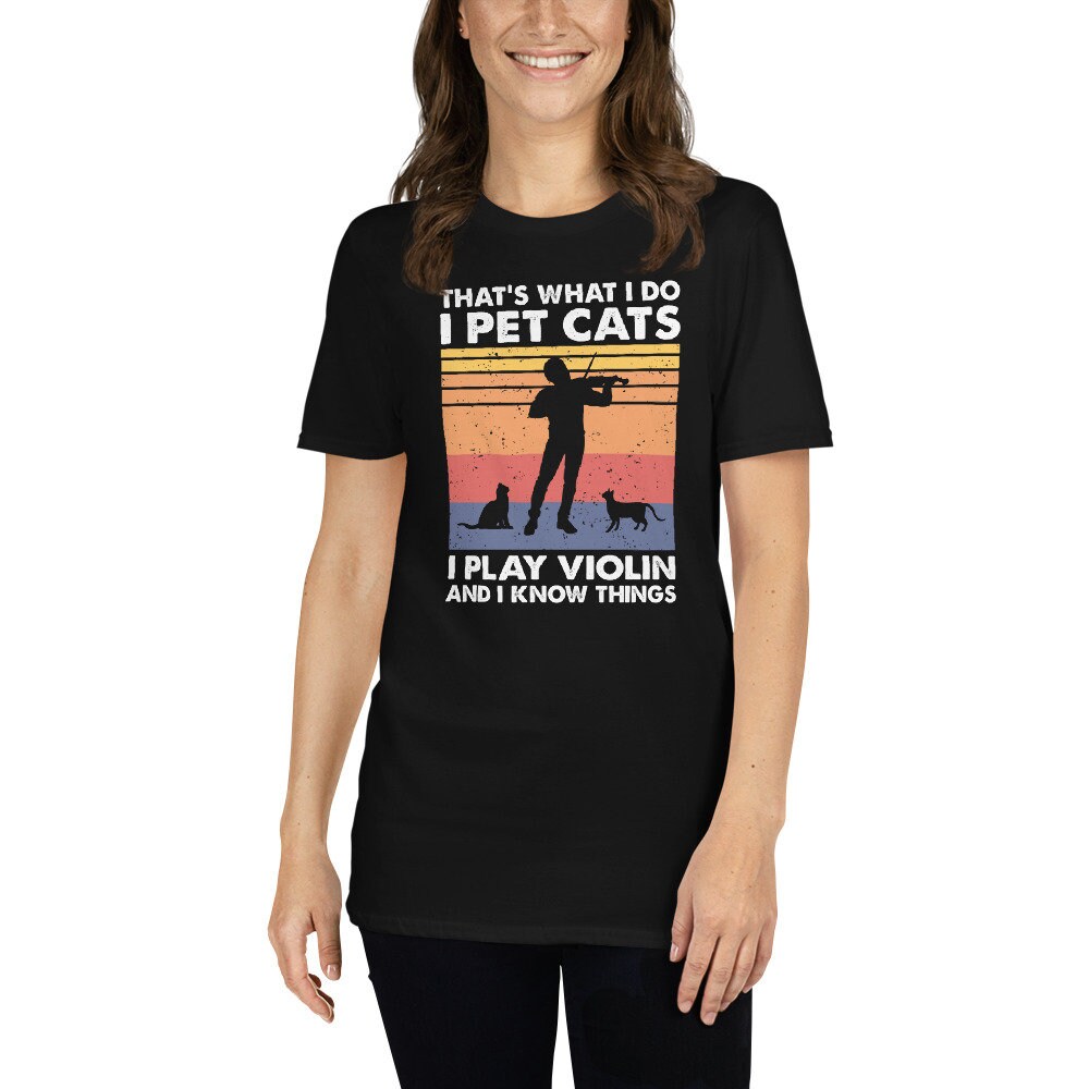 That&#39;s What I Do I Pet Cats I Play Violin & I Know Things T-Shirt | Amazing Gift for Violin Player and Cat Owners, Unisex