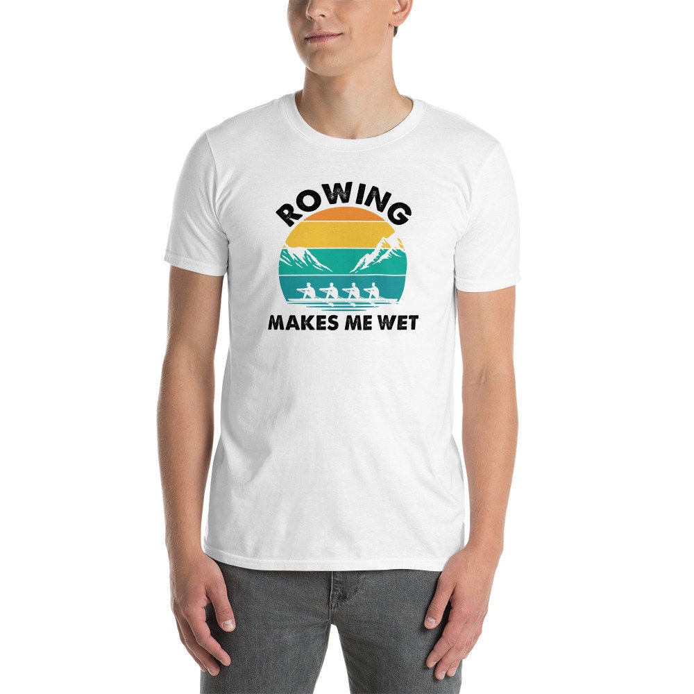 Funny Rowing T-Shirt | Rowing Makes Me Wet, Rower Gift, Crew Rowing Shirt, Rowing Team Apparel, Rowing Coach, Unisex