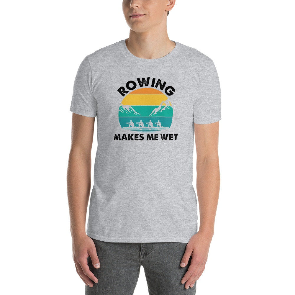 Funny Rowing T-Shirt | Rowing Makes Me Wet, Rower Gift, Crew Rowing Shirt, Rowing Team Apparel, Rowing Coach, Unisex