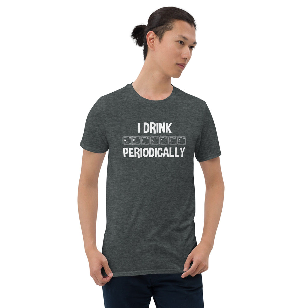 Whiskey T-Shirt | Whiskey Drinking Shirt, I Drink Whiskey Periodically, Funny Whiskey Lover Gift, Unisex