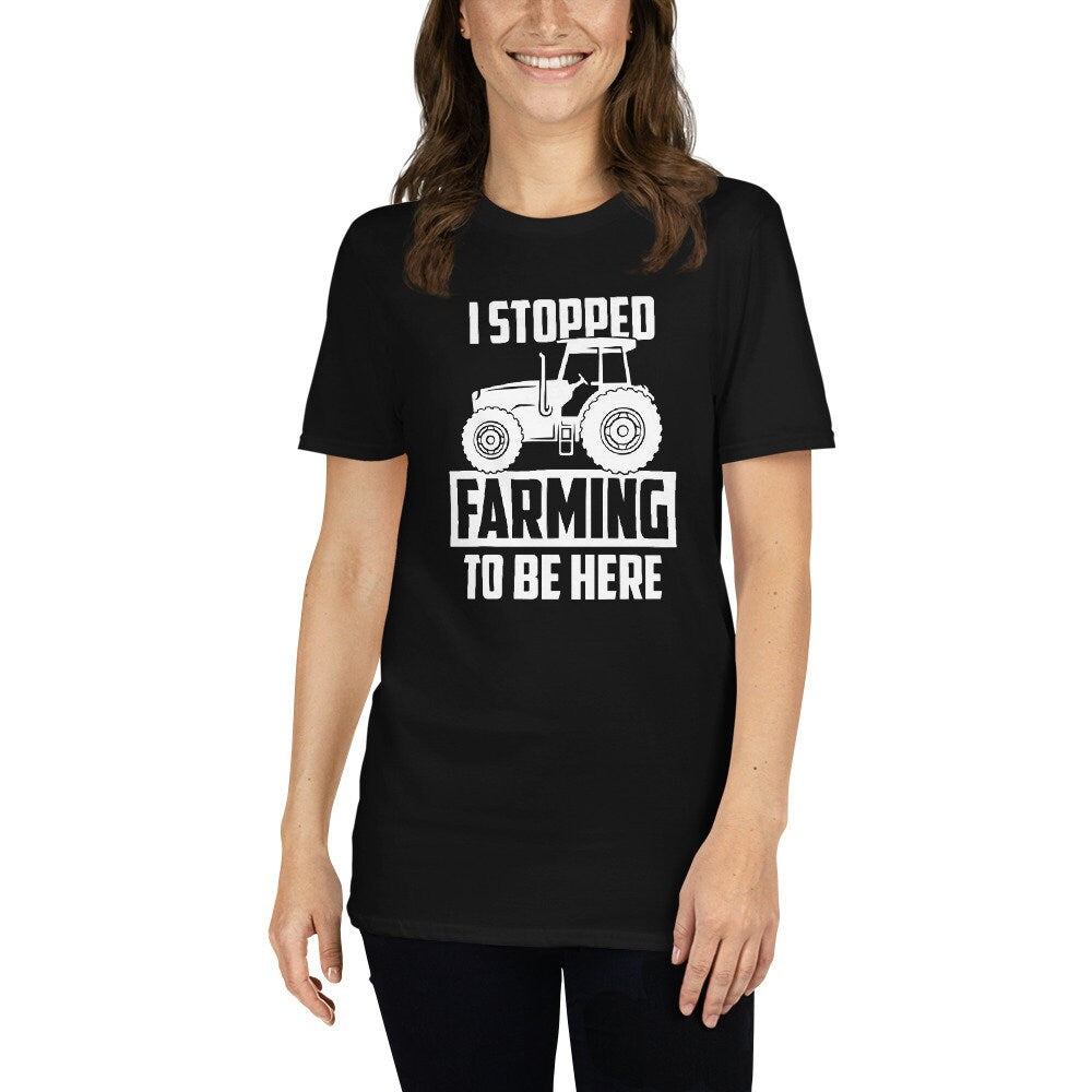 I Stopped Farming To Be Here T-Shirt | Farming Shirt, Farmer Life Outfit, Agriculture Shirt, Harvest Season Tee, Farm Worker Gift, Unisex