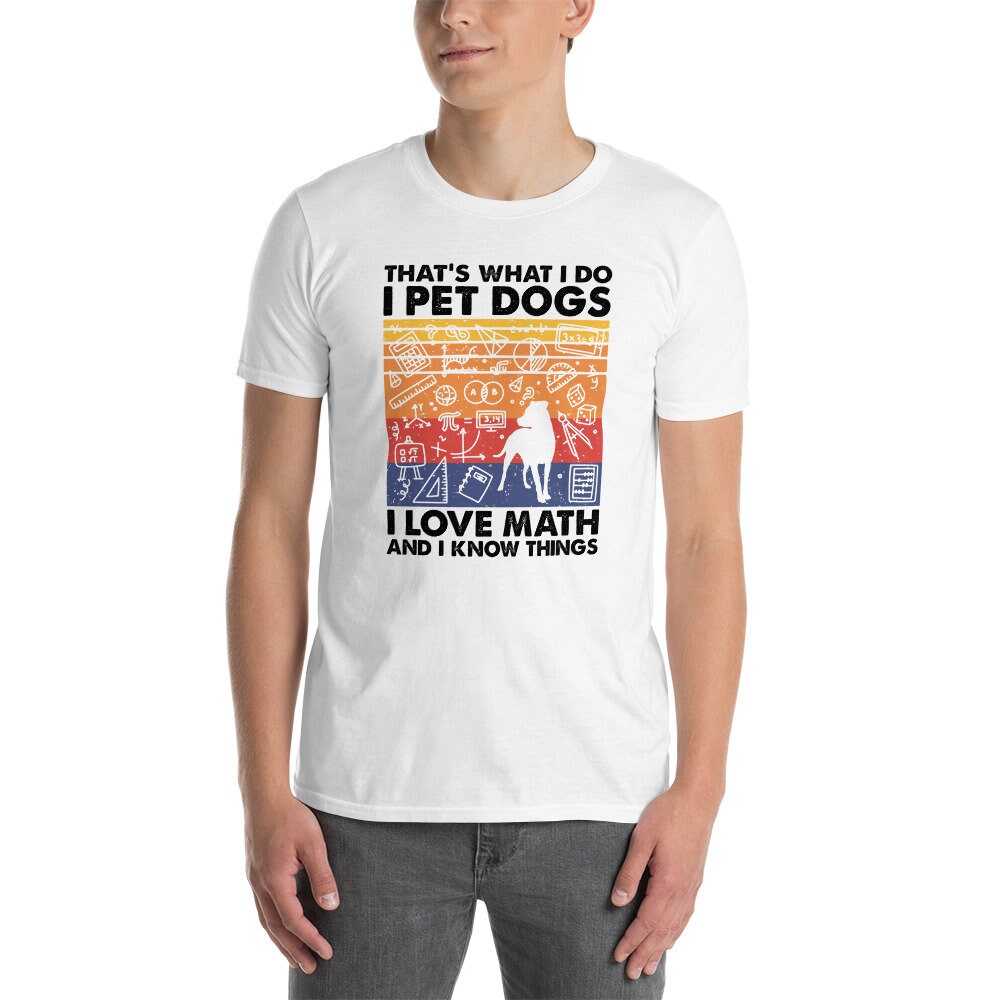 I Pet Dogs I Love Math And I Know Things T-Shirt | Math Lover Shirt, Math Teacher Gift, Dog Lover Tee, Unisex