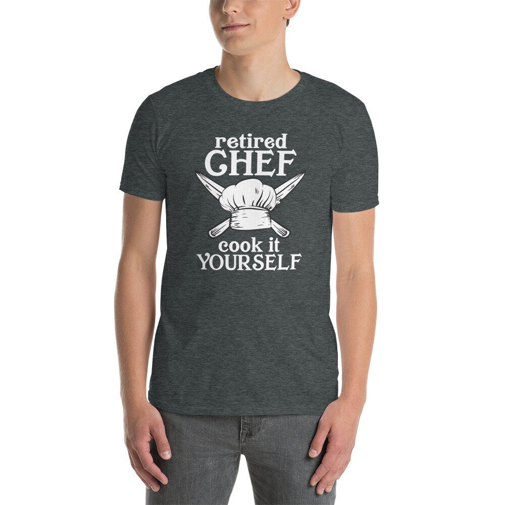 Retired Chef T-Shirt | Retirement Gift for Chefs, Cooking Humor Shirt, Cook It Yourself Tee, Unisex