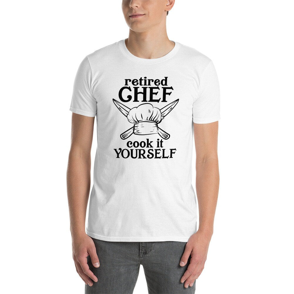 Retired Chef T-Shirt | Retirement Gift for Chefs, Cooking Humor Shirt, Cook It Yourself Tee, Unisex