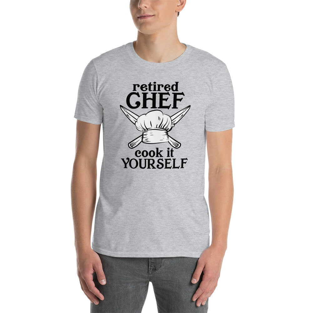 Retired Chef T-Shirt | Retirement Gift for Chefs, Cooking Humor Shirt, Cook It Yourself Tee, Unisex