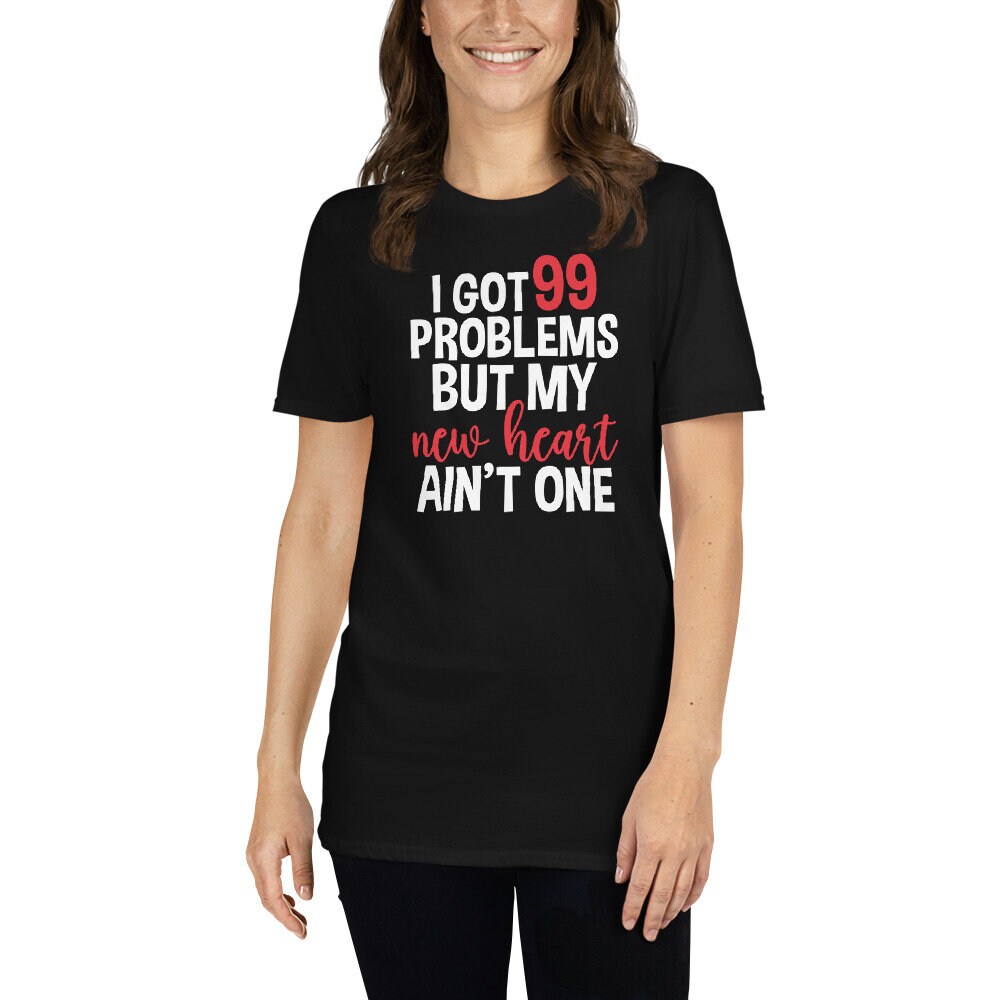 Heart Transplant T-Shirt | I Got 99 Problems Gift, New Heart Shirt, Spare Parts Gift, Organ Donation Gift, Heart Surgery Shirt, Unisex