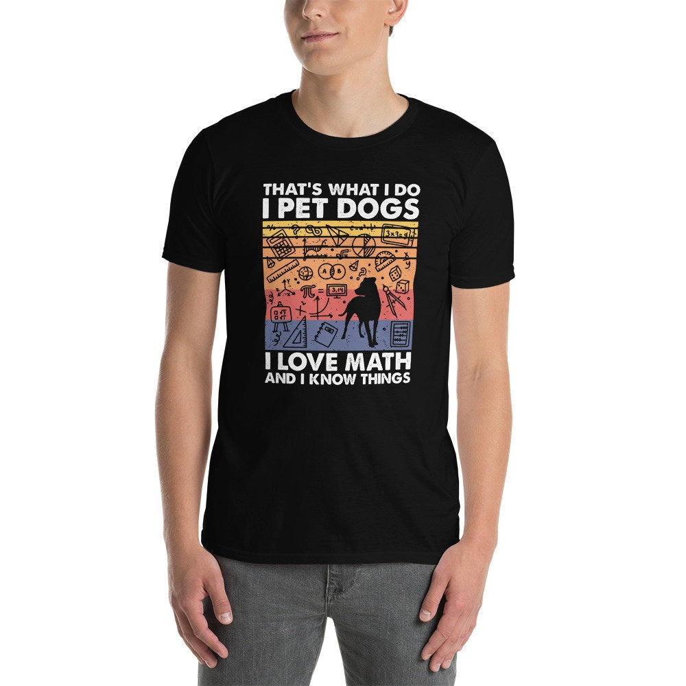 I Pet Dogs I Love Math And I Know Things T-Shirt | Math Lover Shirt, Math Teacher Gift, Dog Lover Tee, Unisex