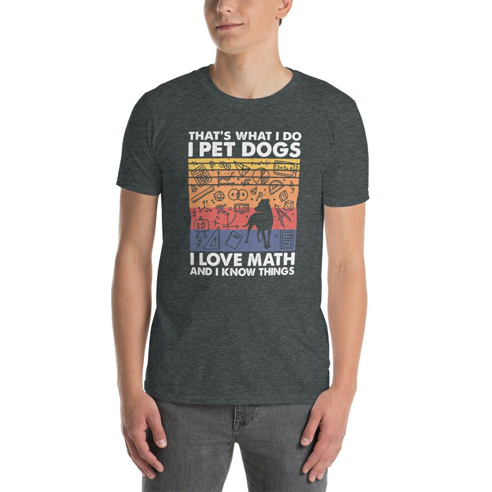 I Pet Dogs I Love Math And I Know Things T-Shirt | Math Lover Shirt, Math Teacher Gift, Dog Lover Tee, Unisex