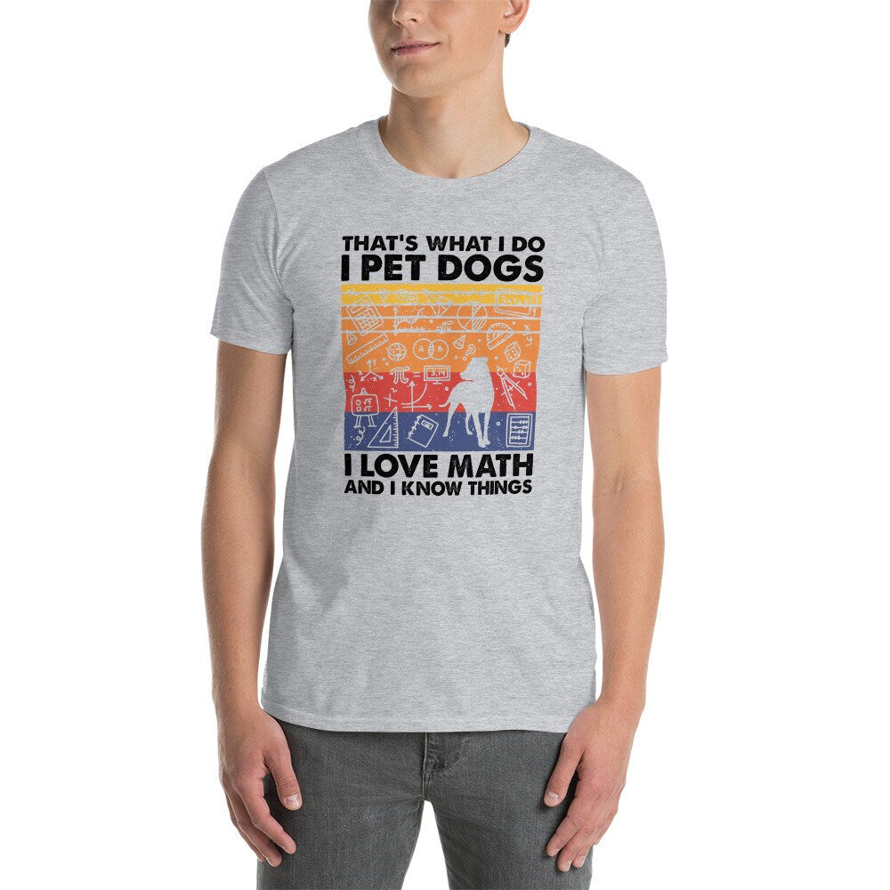 I Pet Dogs I Love Math And I Know Things T-Shirt | Math Lover Shirt, Math Teacher Gift, Dog Lover Tee, Unisex