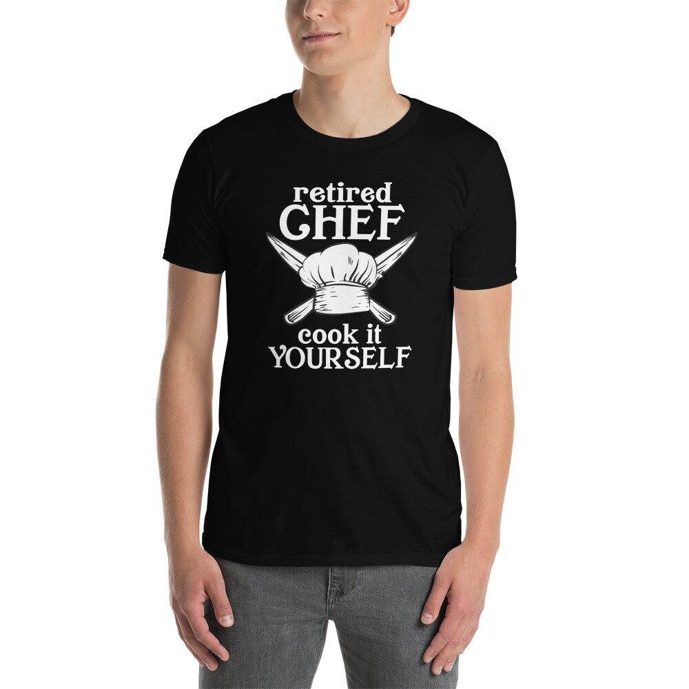 Retired Chef T-Shirt | Retirement Gift for Chefs, Cooking Humor Shirt, Cook It Yourself Tee, Unisex