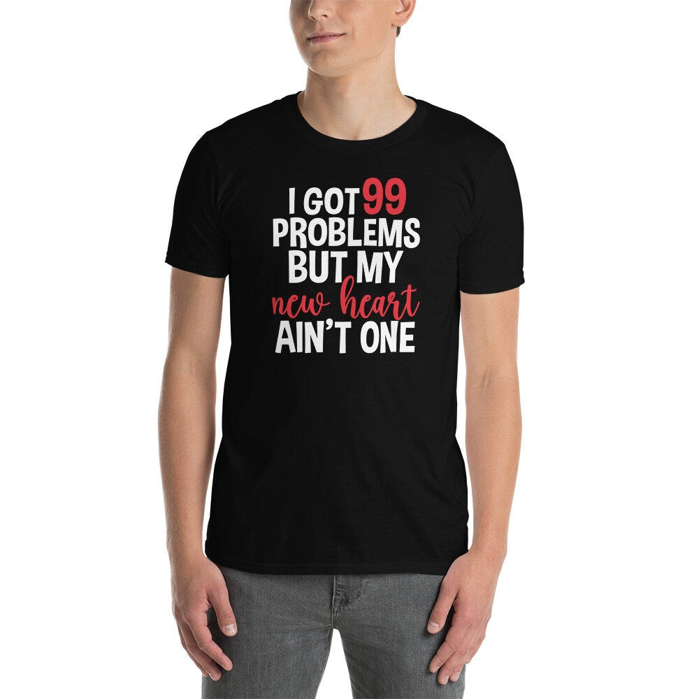 Heart Transplant T-Shirt | I Got 99 Problems Gift, New Heart Shirt, Spare Parts Gift, Organ Donation Gift, Heart Surgery Shirt, Unisex