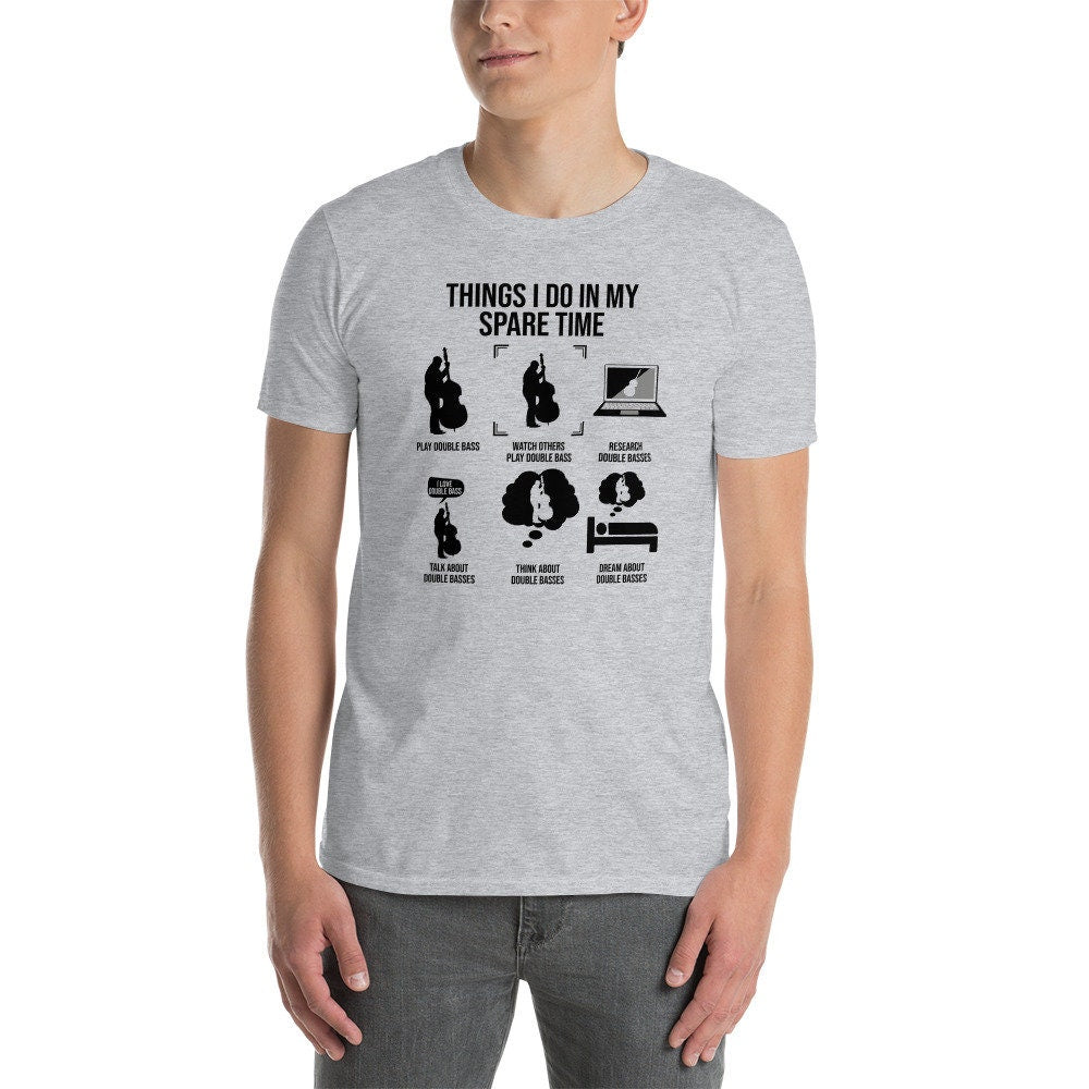 Double Bass Player T-Shirt | Things I Do, Gift for Jazz & Classical Upright Bassists and Music Enthusiasts, Unisex